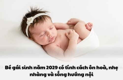 Bé gái sinh năm 2029 thường có tính cách ôn hòa, nhẹ nhàng và sống hướng nội