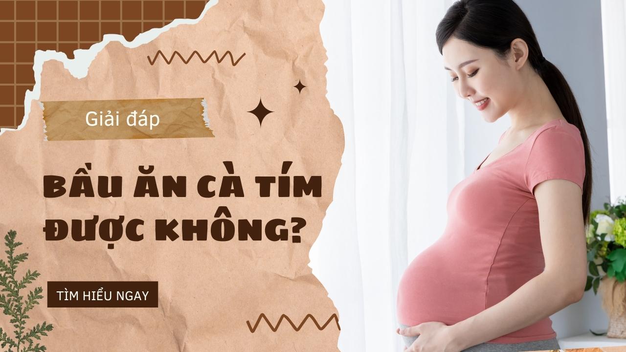 bầu ăn cà tím được không