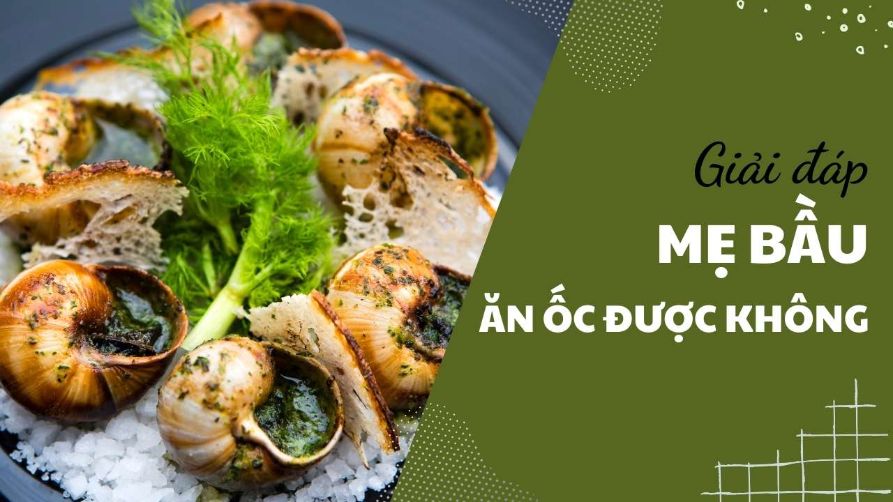 Giải đáp mẹ bầu ăn ốc được không