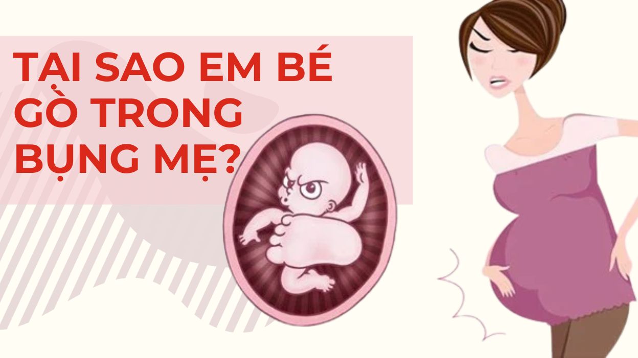tại sao em bé gò trong bụng mẹ