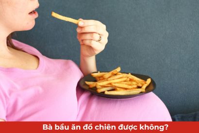 bà bầu ăn đồ chiên được không thumb